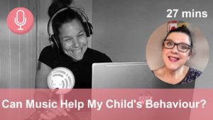 Can music help with my child's behaviour? podcast epsiode